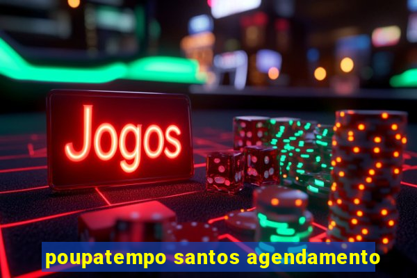 poupatempo santos agendamento